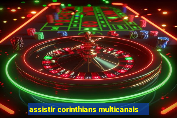 assistir corinthians multicanais